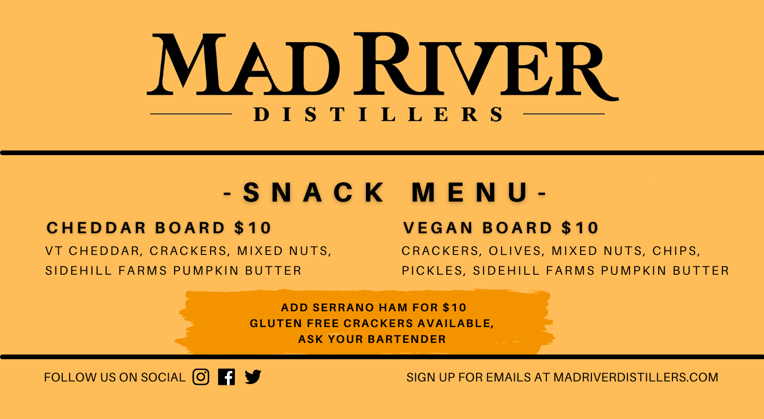 Snack Menu: Cheddar Board with VT Cheddar, Sidehill Farms Pumpkin Butter, Crackers and Mixed Nuts for $10. Vegan Board with Crackers, Sidehill Farms Pumpkin Butter, Olives, Mixed Nuts, Pickles and Chips for $10. Add Serrano Ham for $10. Gluten free crackers are available, ask your bartender.